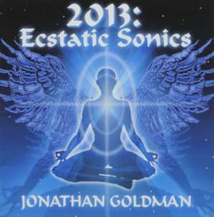 2013: Ecstatic Sonics de Jonathan Goldman