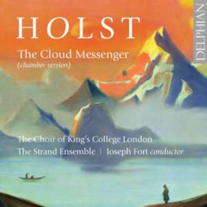 Holst: The Cloud Messenger de Joseph/The Strand Ensemble/Choir of King's Co Fort