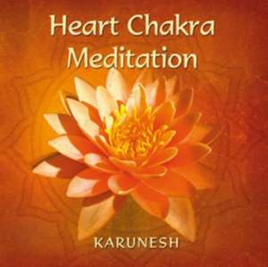 Heart Chakra Meditation. CD de Karunesh