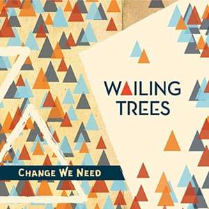 Change We Need de Wailing Trees