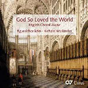 God So Loved The World-Englische Chorwerke de Richard/Figuralchor Köln Mailänder