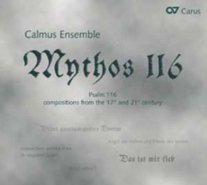 Mythos 116-Vertonungen Des 116.Psalms de Calmus Ensemble