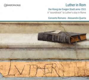 Luther in Rom de Quarta/Concerto Romano