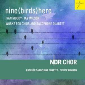 Nine(Birds)Here de Philipp/Raschsr Saxophone Quartet/NDR Chor Ahmann