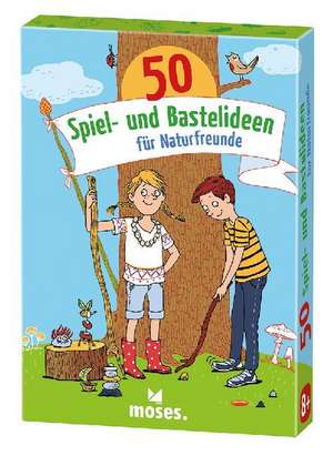 50 Spiel- und Bastelideen für Naturfreunde de Carola von Kessel