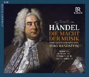 Georg Friedrich Händel: Die Macht der Musik - Eine Hörbiografie von Jörg Handstein de Jörg Handstein