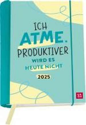 Buchkalender 2025: Ich atme. Produktiver wird es heute nicht de Groh Verlag