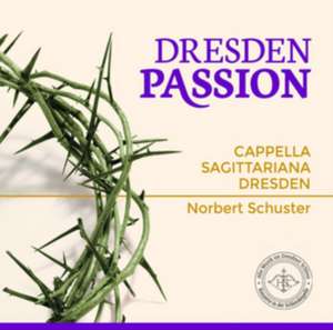 Dresden Passion de Norbert/Capella Sagittariana Dresden Schuster