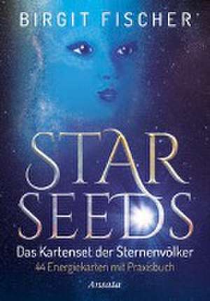 Starseeds - Das Kartenset der Sternenvölker de Birgit Fischer