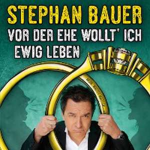 Vor der Ehe wollt' ich ewig leben de Stephan Bauer