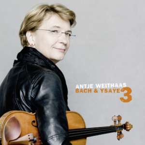 Bach & Ysaye Vol.3 de Antje Weithaas