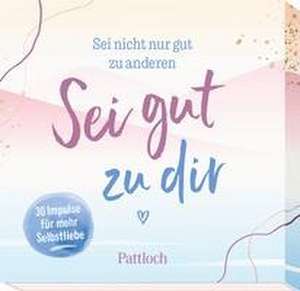 Sei nicht nur gut zu anderen. Sei gut zu dir de Pattloch Verlag