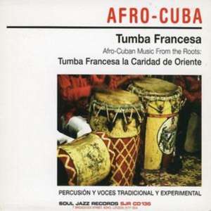 Afro-Cuban Music From The Roots de Tumba Francesa