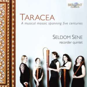 Taracea-A Musical Mosaic Spanning Five Centuries de Seldom Sene Recorder Quintet