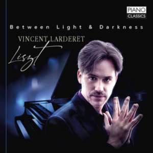 Liszt:Between Light&Darkness de Vincent Lardaret