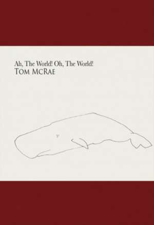 Ah,The World! Oh,The World! de Tom McRae