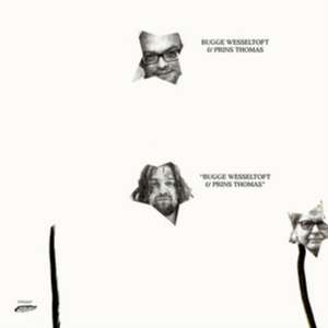 Bugge Wesseltoft & Prins Thomas de Bugge/Prins Thomas Wesseltoft