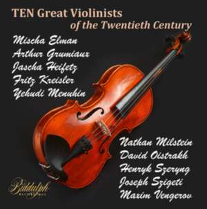 Ten Great Violinists of the Twentieth Century de Elman/Kreisler/Heifetz/Menuhin/Milstein/Oistrach