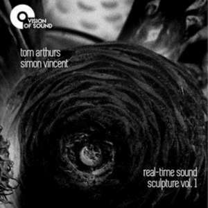 Real-Time Sound Sculpture Vol.1 de Tom/Vincent Arthurs