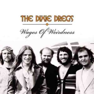 Wages Of Weirdness de Dixie Dregs