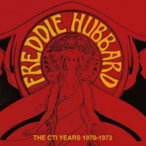 The Cti Years 1970-1973 de Freddie Hubbard