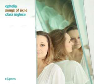 Ophelia-Songs of Exile de Clara Inglese