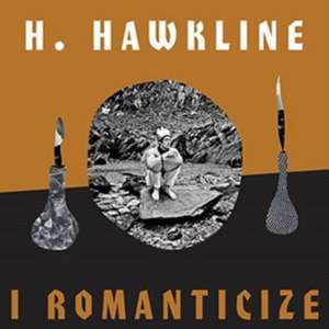 I Romanticize de H Hawkline