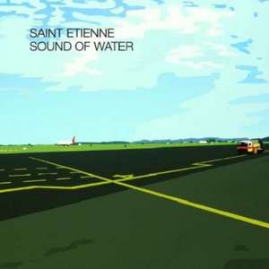 Sound Of Water (2CD Deluxe Edition) de Saint-Etienne