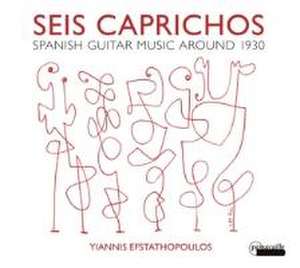 Seis Caprichos-Spanische Gitarrenmusik um 1930 de Yiannis Efstathopoulos