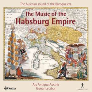 The Music of the Habsburg Empire de Letzbor/Ars Antiqua Austria