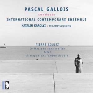 Pascal Gallois conducts Pierre Boulez de Gallois/Karolyi/International Contemporary Ensemb.