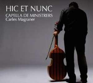 Hic et Nunc-Capella de Ministrers Live in Concert de Carles/Capella De Ministrers Magraner