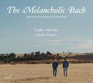 The Melancholic Bach-Music for Viola da braccio de Emilio/Zapico Moreno