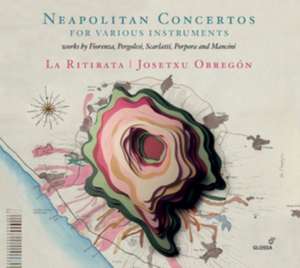 Neapolitan Concertos for various instruments de Obregon/La Ritirata