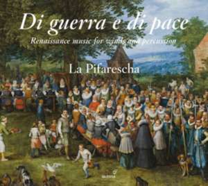 Di Guerra e di Pace-Renaissance Music for Winds de La Pifarescha