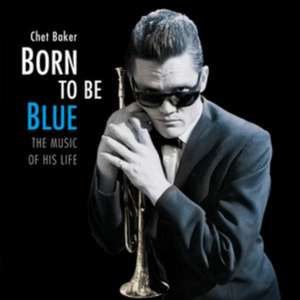 Baker, C: Born To Be Blue-The Music Of His Life