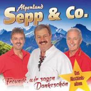 Freunde,wir sagen Dankeschön de Alpenland Sepp & Co.