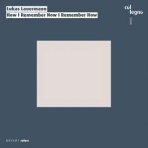 How I Remember Now I Remember How de Lukas Lauermann