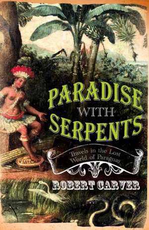 Paradise With Serpents de Robert Carver