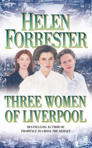 Three Women of Liverpool de Helen Forrester