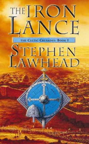 Iron Lance de STEPHEN LAWHEAD