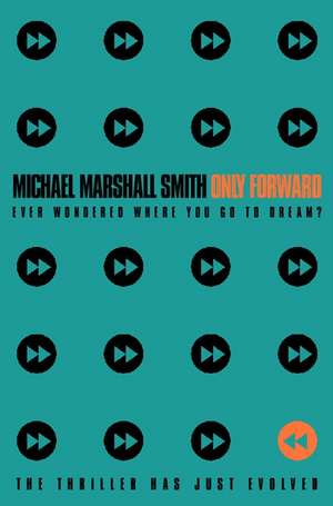 Only Forward de Michael Marshall Smith