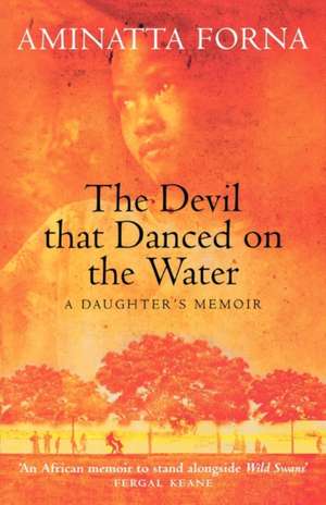 The Devil That Danced on the Water de Aminatta Forna