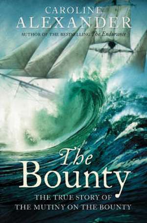 Bounty: The True Story of the Mutiny on the Bounty de Caroline Alexander