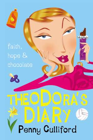 Theodora's Diary: Faith, Hope and Chocolate de Penny Culliford