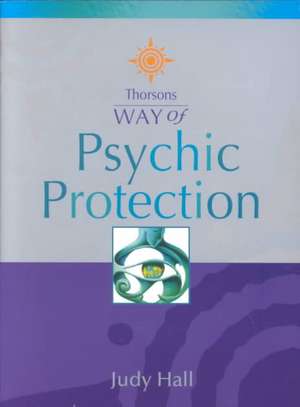 Hall, J: Thorsons Way of Psychic Protection de Judy Hall