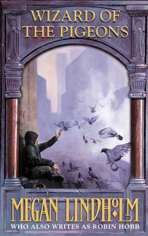 Lindholm, M: Wizard of the Pigeons de Megan Lindholm