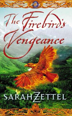 The Firebird's Vengeance de Sarah Zettel