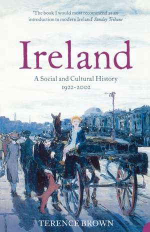 Ireland: A Social and Cultural History 1922-2002 de Terence Brown