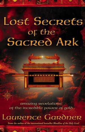 Gardner, L: Lost Secrets of the Sacred Ark